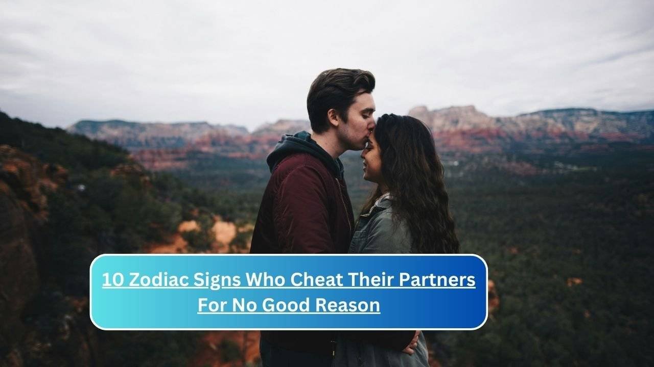 10 Zodiac Signs Who Cheat Their Partners For No Good Reason