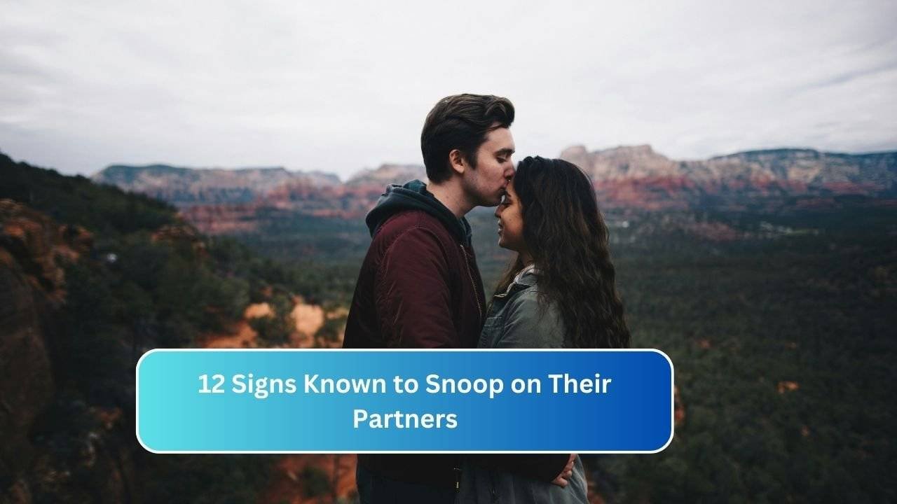 12 Signs Known to Snoop on Their Partners