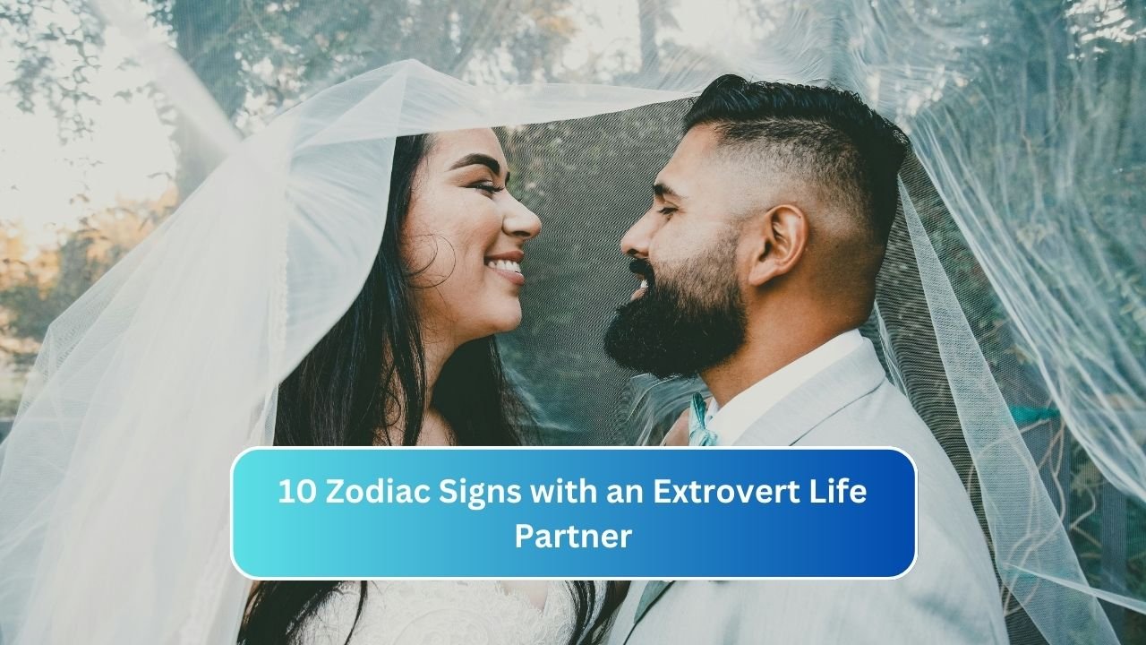 10 Zodiac Signs with an Extrovert Life Partner