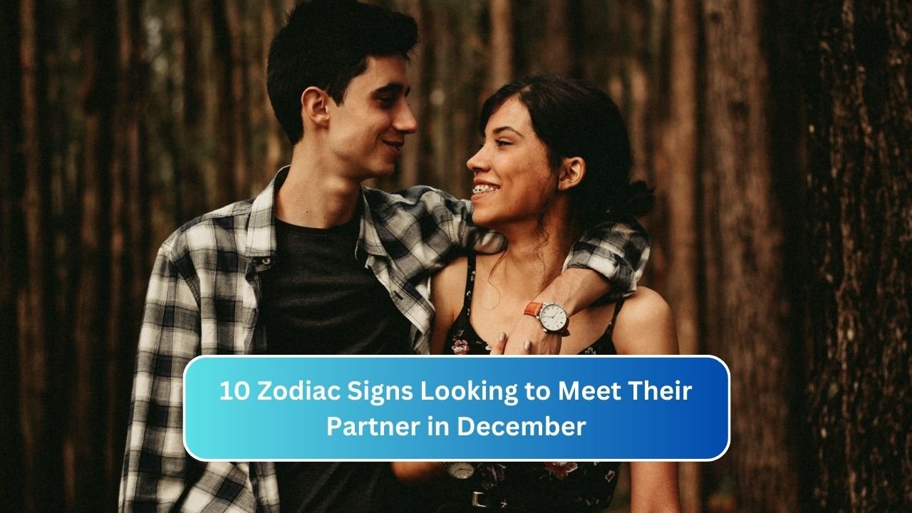 10 Zodiac Signs Looking to Meet Their Partner in December