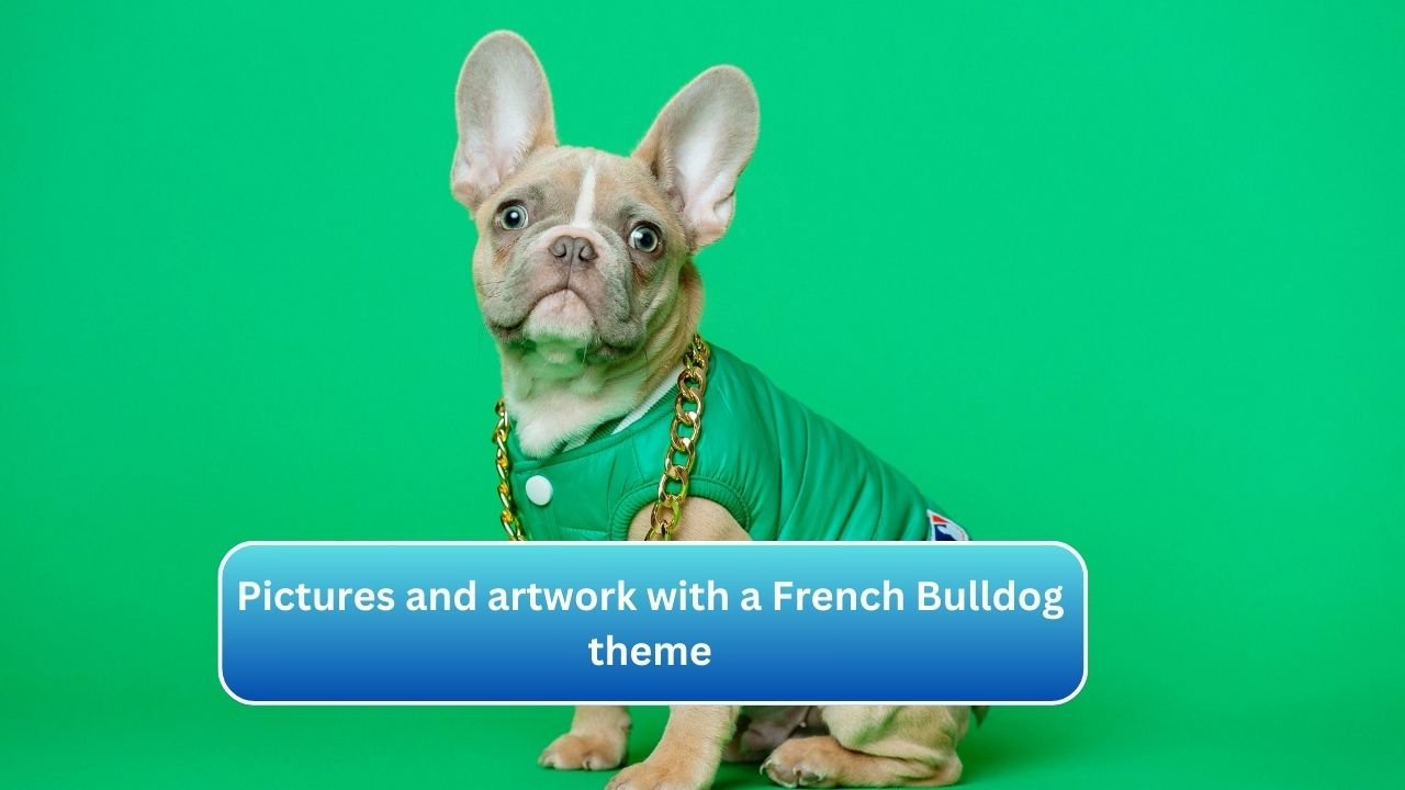 Pictures and artwork with a French Bulldog theme